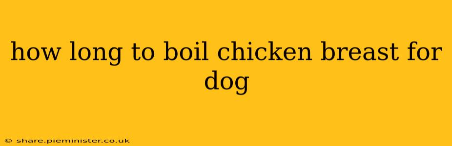 how long to boil chicken breast for dog