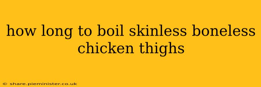 how long to boil skinless boneless chicken thighs