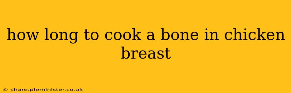 how long to cook a bone in chicken breast