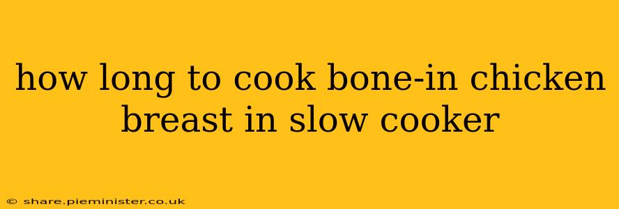 how long to cook bone-in chicken breast in slow cooker