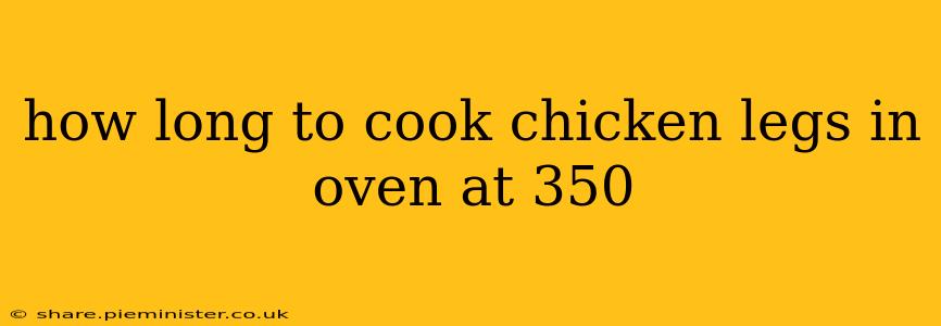 how long to cook chicken legs in oven at 350
