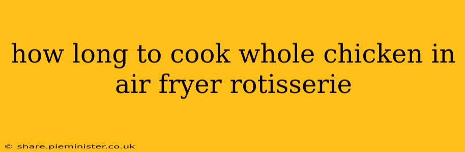 how long to cook whole chicken in air fryer rotisserie