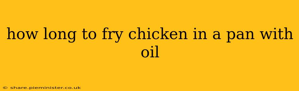 how long to fry chicken in a pan with oil
