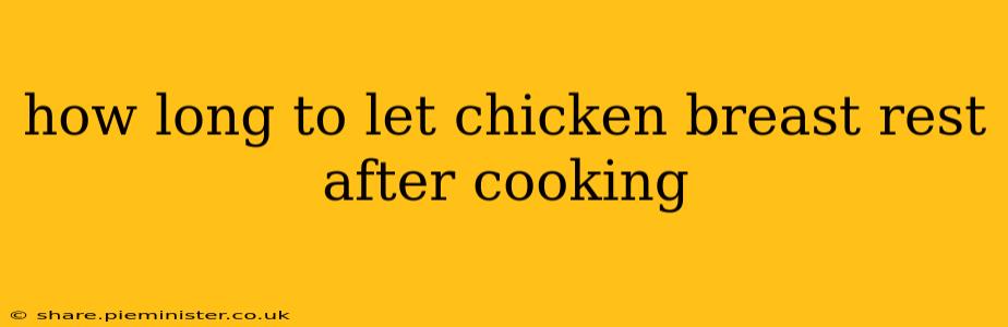 how long to let chicken breast rest after cooking