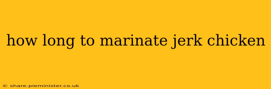 how long to marinate jerk chicken