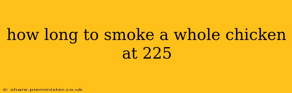 how long to smoke a whole chicken at 225