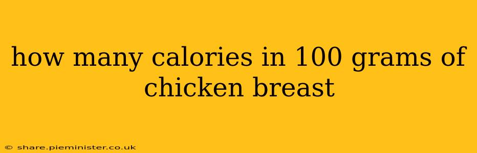 how many calories in 100 grams of chicken breast
