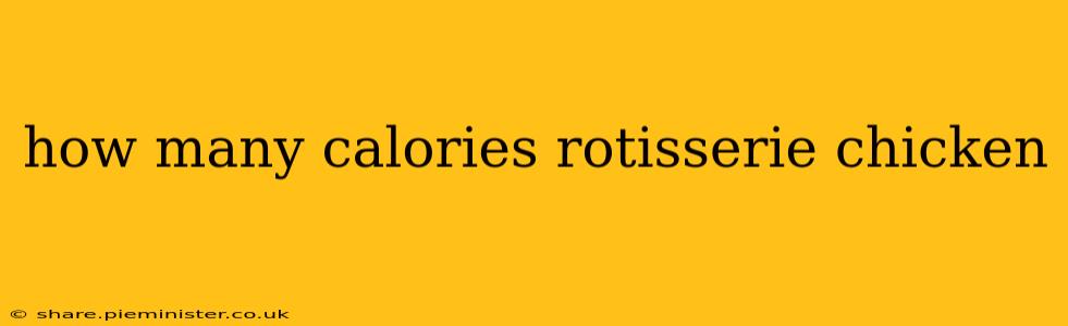 how many calories rotisserie chicken