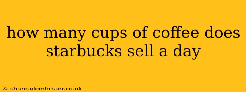 how many cups of coffee does starbucks sell a day