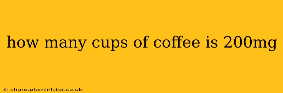 how many cups of coffee is 200mg