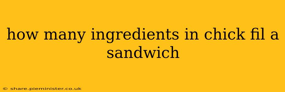 how many ingredients in chick fil a sandwich