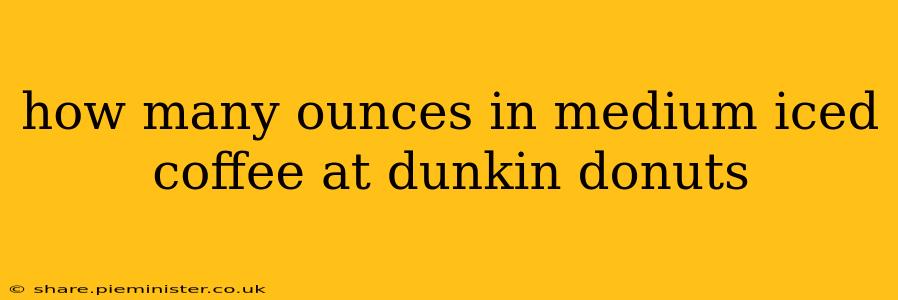 how many ounces in medium iced coffee at dunkin donuts