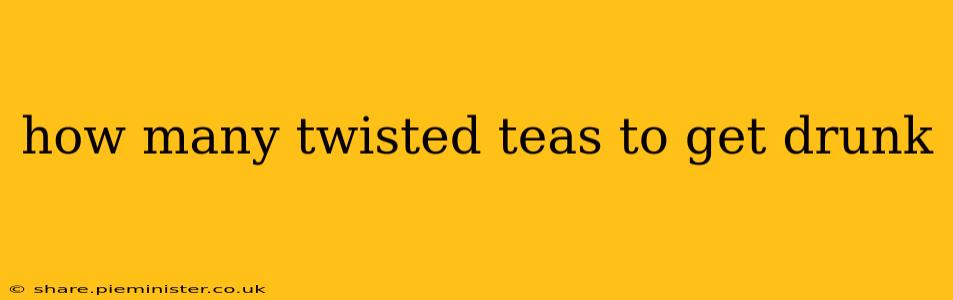 how many twisted teas to get drunk