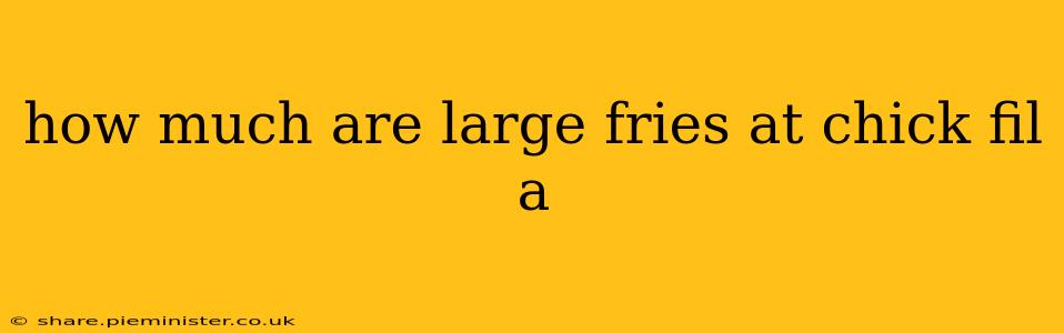 how much are large fries at chick fil a