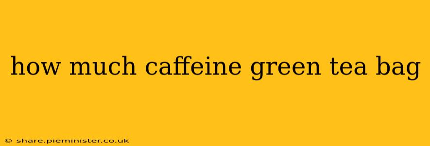 how much caffeine green tea bag