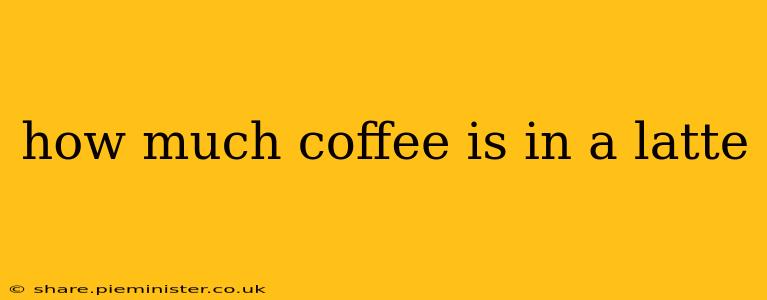 how much coffee is in a latte