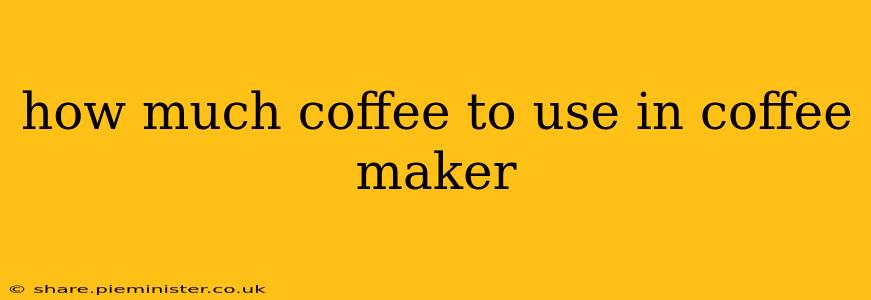 how much coffee to use in coffee maker
