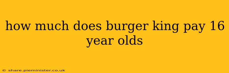 how much does burger king pay 16 year olds