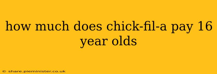 how much does chick-fil-a pay 16 year olds