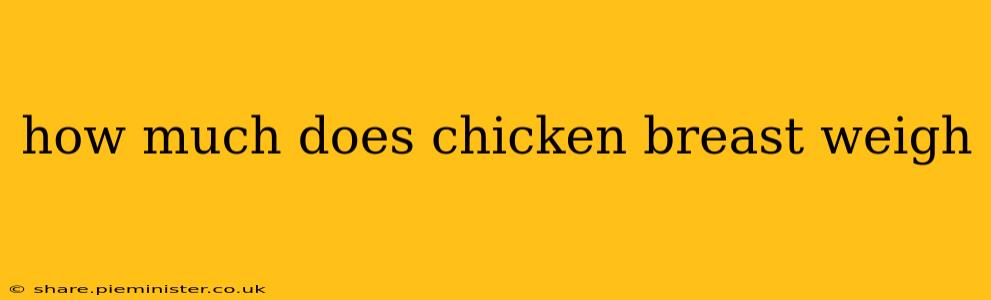 how much does chicken breast weigh