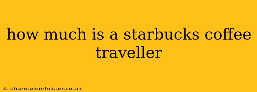 how much is a starbucks coffee traveller