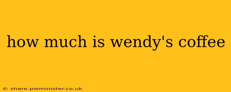 how much is wendy's coffee