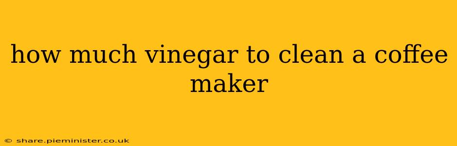 how much vinegar to clean a coffee maker