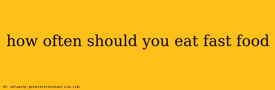 how often should you eat fast food