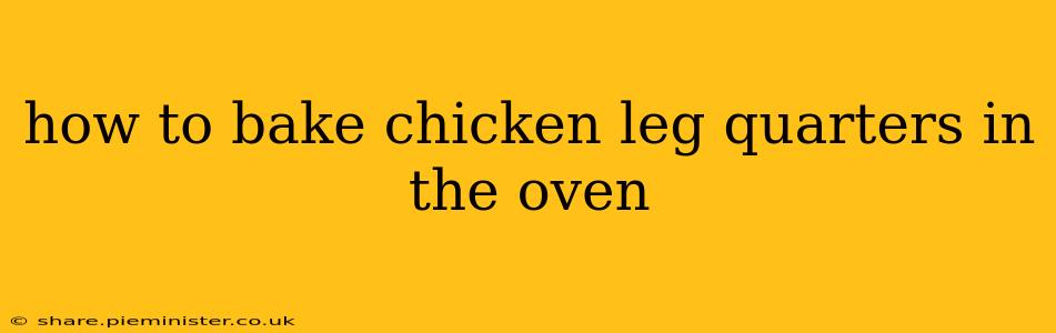 how to bake chicken leg quarters in the oven