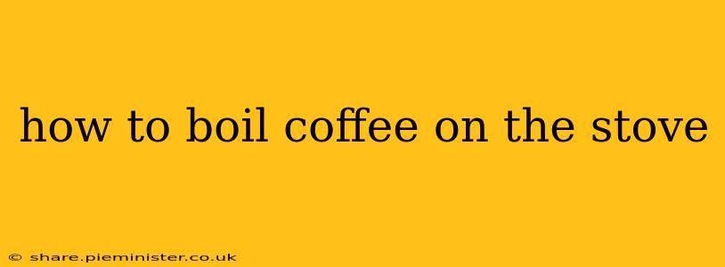 how to boil coffee on the stove