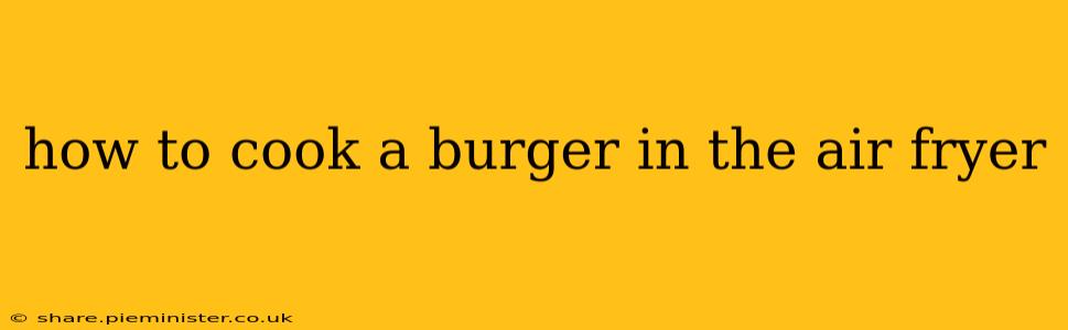 how to cook a burger in the air fryer