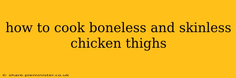 how to cook boneless and skinless chicken thighs