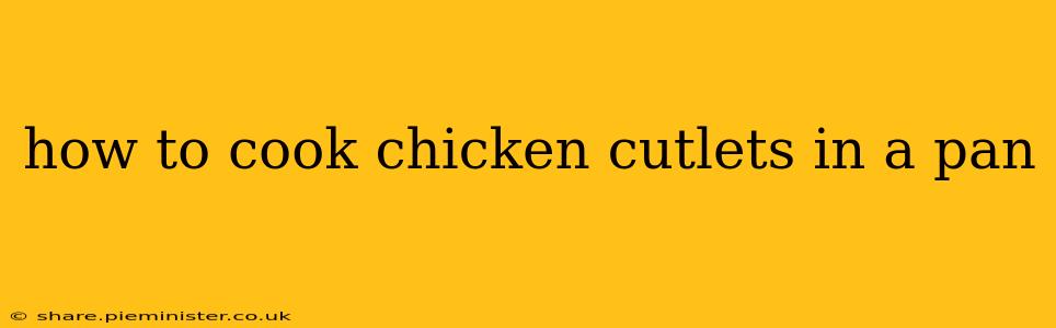 how to cook chicken cutlets in a pan