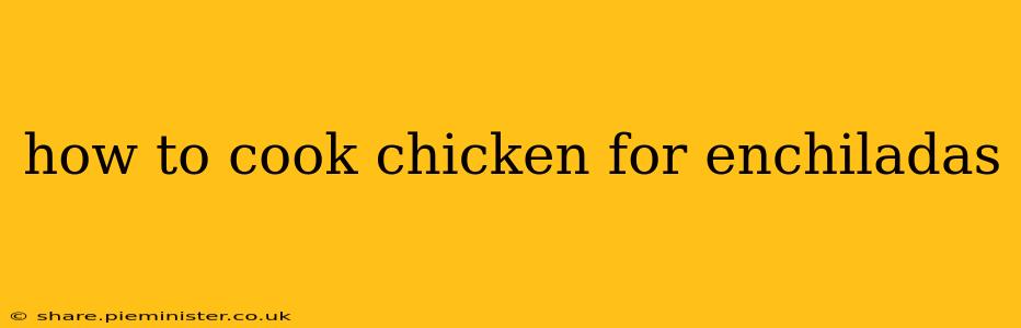 how to cook chicken for enchiladas