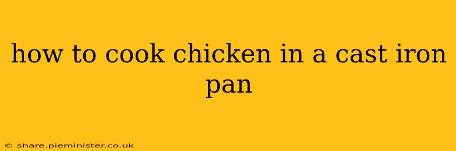 how to cook chicken in a cast iron pan
