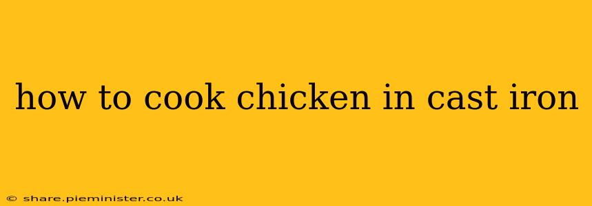 how to cook chicken in cast iron