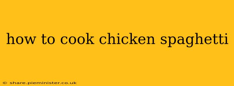 how to cook chicken spaghetti