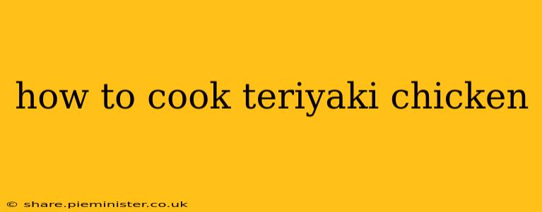 how to cook teriyaki chicken