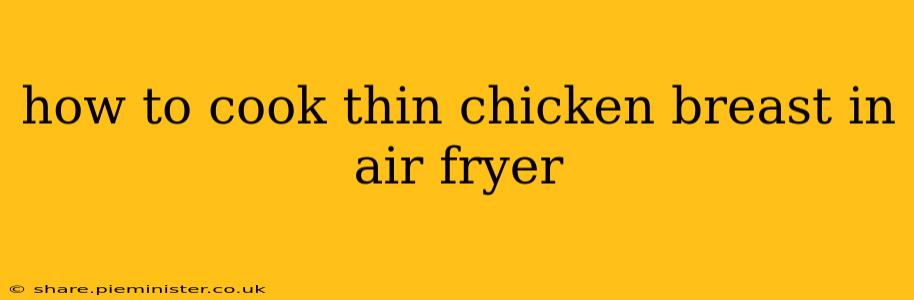 how to cook thin chicken breast in air fryer