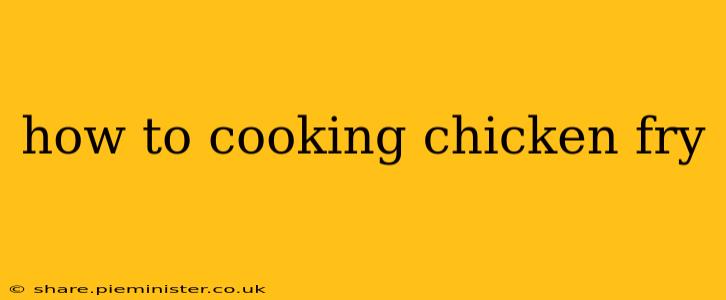 how to cooking chicken fry