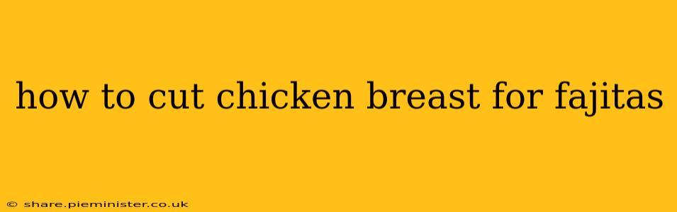 how to cut chicken breast for fajitas