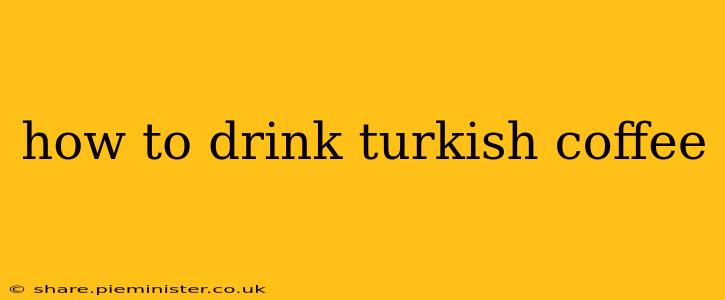how to drink turkish coffee