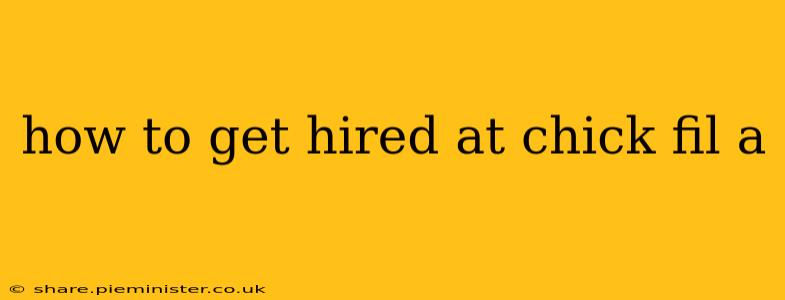how to get hired at chick fil a