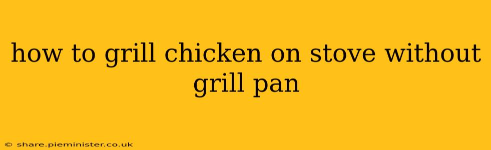 how to grill chicken on stove without grill pan