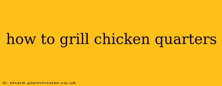 how to grill chicken quarters