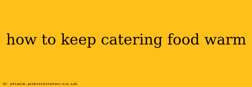 how to keep catering food warm