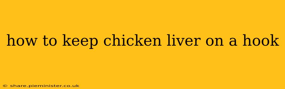 how to keep chicken liver on a hook