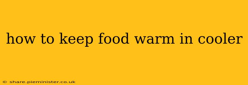 how to keep food warm in cooler