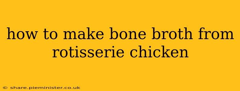 how to make bone broth from rotisserie chicken