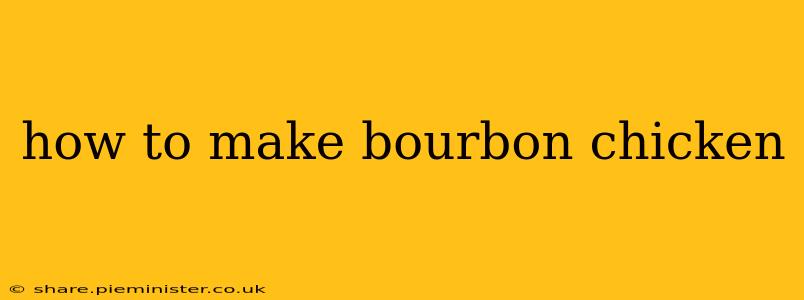 how to make bourbon chicken